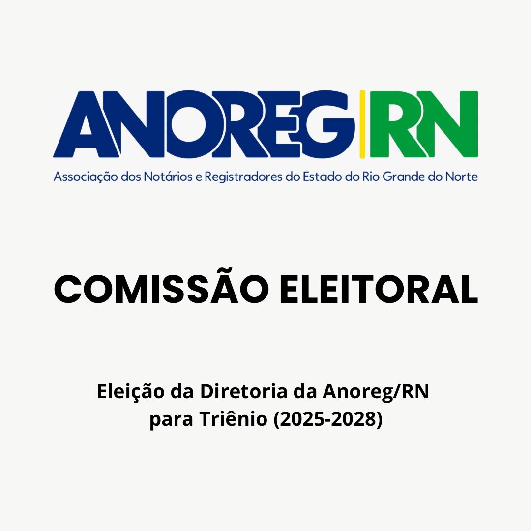 Composição da Comissão Eleitoral - Eleição da Diretoria da Anoreg/RN para Triênio (2025-2028).